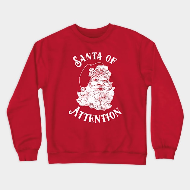 Santa Of Attention Crewneck Sweatshirt by dumbshirts